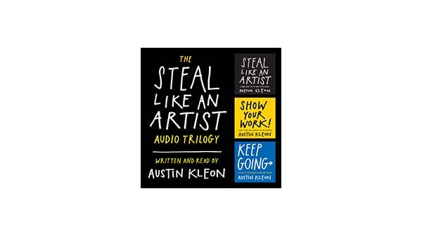 Book Notes: The Steal Like An Artist Trilogy by Austin Kleon